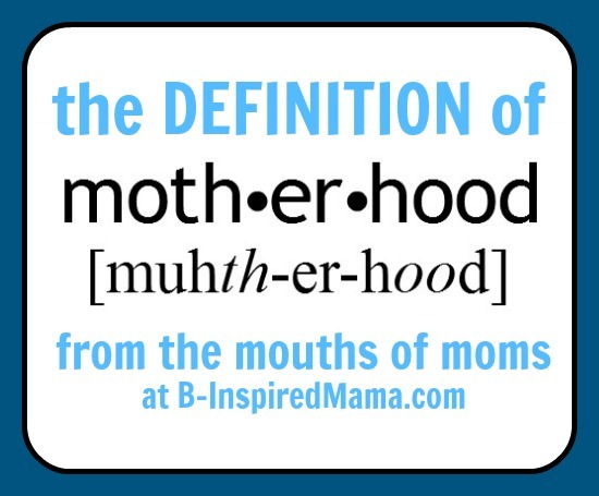 [definition%2520of%2520motherhood%2520from%2520the%2520mouths%2520of%2520moms%255B2%255D.jpg]