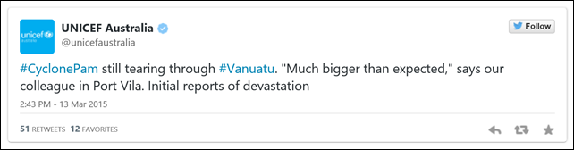 UNICEF Australia tweets about Cyclone Pam hitting Vanuatu, 13 March 2015. '#CyclonePam still tearing through #Vanuatu. 'Much bigger than expected,' says our colleague in Port Vila. Initial reports of devastation'. Graphic: UNICEF Australia / Twitter