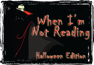 When I'm Not Reading Halloween When I'm Not Reading Halloween