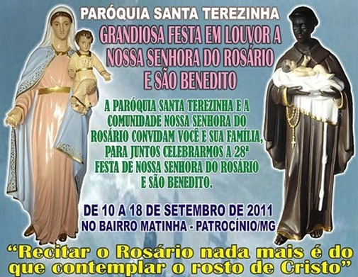 Festa em Louvor a Nossa Senhora do Rosário e São Benedito - Paróquia Santa Terezinha - de 10 a 18 de setembro de 2011 - PATROCÍNIO-MG Festa em Louvor a Nossa Senhora do Rosário e São Benedito - Paróquia Santa Terezinha - de 10 a 18 de setembro de 2011