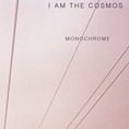 I am the Cosmos_Monochrome I am the Cosmos_Monochrome