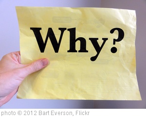 'Why?' photo (c) 2012, Bart Everson - license: http://creativecommons.org/licenses/by/2.0/