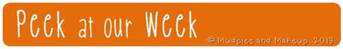 Peek at our Week Mudpies and Makeup Peek at our Week Mudpies and Makeup