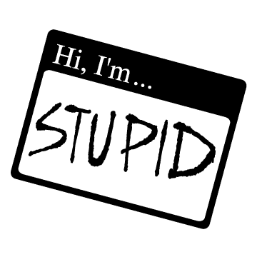 Výsledek obrázku pro i am stupid