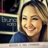 Ouvir CD Bruna Karla - Aceito O Teu Chamado (2013).