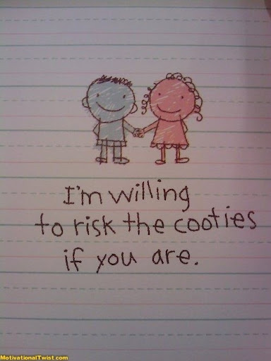 im_willing_to_risk_the_cooties_if_you_are_quote