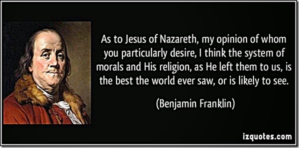 Ben Franklin praising Christian Morality quote Ben Franklin praising Christian Morality quote