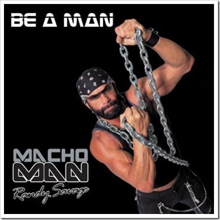 Macho Man Randy Savage - Be A Man Macho Man Randy Savage - Be A Man