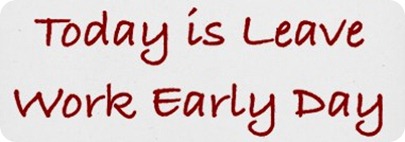leave early work leave early work