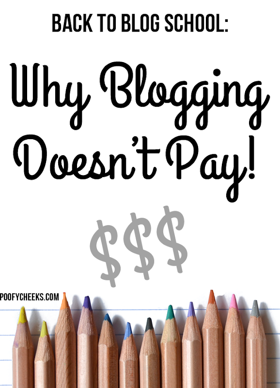 Why Blogging Doesn't Pay - part of the Back to Blog School Series at www.poofycheeks.com
