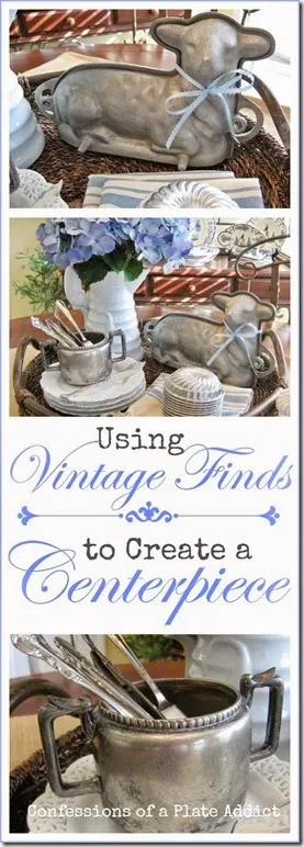 CONFESSIONS OF A PLATE ADDICT Using Vintage Finds in a Centerpiece