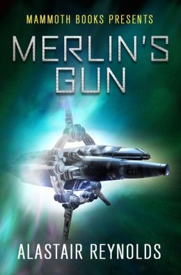 Alastair Reynolds Merlin 3: Merlin's Gun Alastair Reynolds Merlin 3: Merlin's Gun