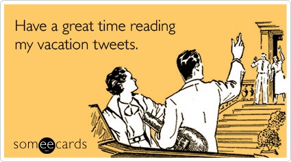 [vacation-twitter-tweet-getaway-farewell-ecard-someecards%255B2%255D.jpg]
