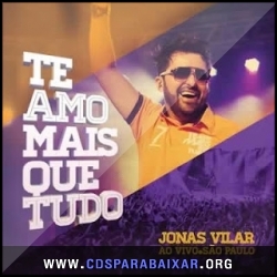 Jonas Vilar - Te Amo Mais que Tudo - Ao Vivo São Paulo (2013) CD Jonas Vilar - Te Amo Mais que Tudo - Ao Vivo São Paulo (2013), Baixar Cds, Download, Cds Completos