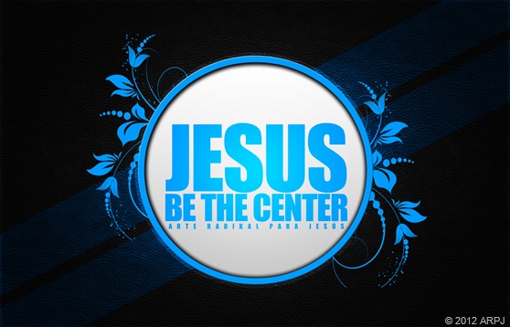 Jesús be the center