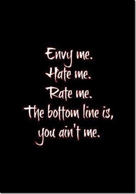 Motivational Inspirational Advice Love Awesome Quotes Bottom Line Is You Ain T Me Awesome Attitude Quote