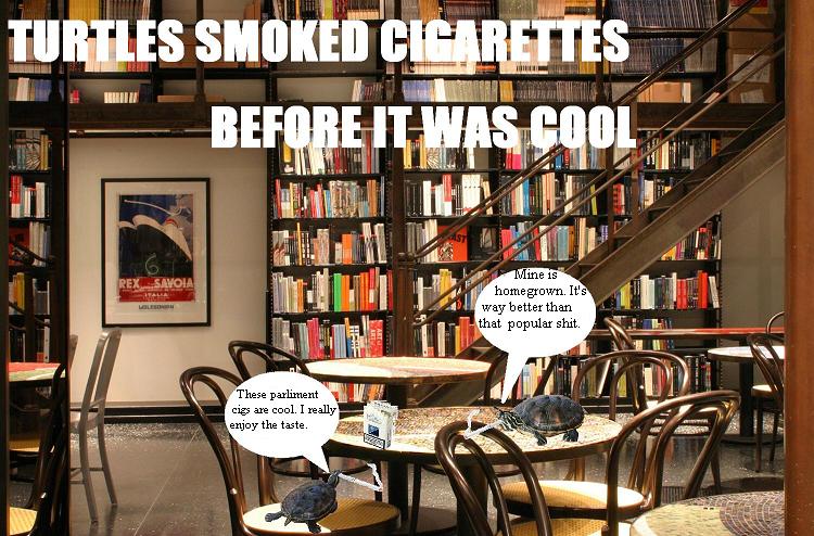 Turtles smoked cigarettes before it was cool