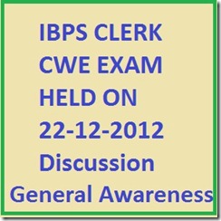 IBPS Clerk 22-12-2012 Exam Discussion General awareness IBPS Clerk 22-12-2012 Exam Discussion General awareness