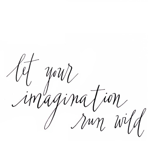 let your imagination run wild