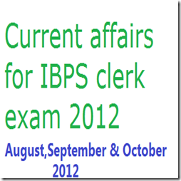 Current-affairs-for IBPS-clerk-exam-2012 Current-affairs-for IBPS-clerk-exam-2012