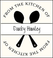 From the Kitchen of Darby Hawley From the Kitchen of Darby Hawley