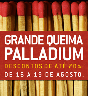 Liquidação Shopping Palladium em Curitiba: "Grande Queima" Inverno 2012. Dias 16 a 19 de agosto. Grande Queima shopping palladium agosto 2012