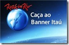 Promoção Caça ao Banner Itaú Rock in Rio Promoção Caça ao Banner Itaú Rock in Rio