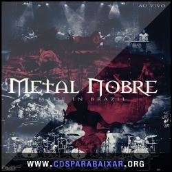 Metal Nobre - Made in Brazil (Áudio DVD) (2012) CD Metal Nobre - Made in Brazil (Áudio DVD) (2012), Baixar Cds, Download, Cds Completos