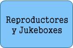 Reproductores y Jukeboxes