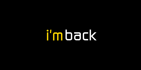 i'm back i'm back