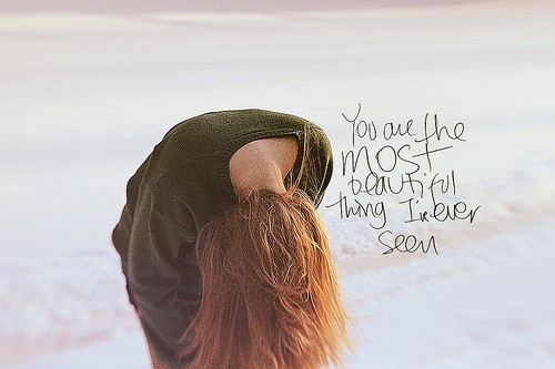 you_are_the_most_beautiful_thing_i_have_ever_seen_quote