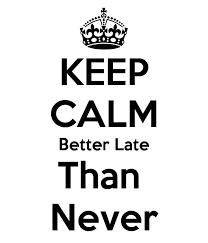 [better%2520late%2520than%2520never%255B3%255D.png]