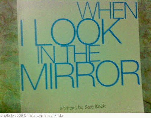 'Sara Black's When I look in the mirror' photo (c) 2009, Christa Uymatiao - license: https://creativecommons.org/licenses/by-nd/2.0/