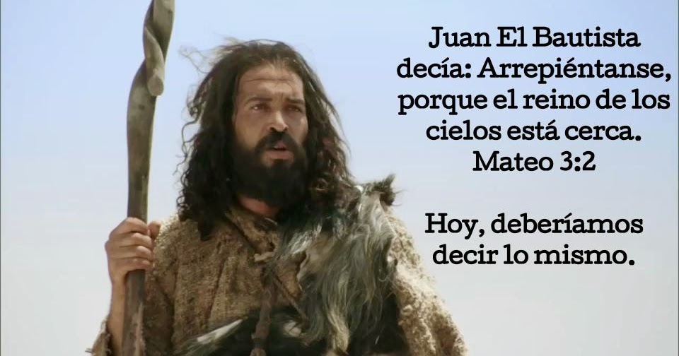 Siguiendo A Jesús Juan El Bautista Arrepiéntanse, porque el reino de