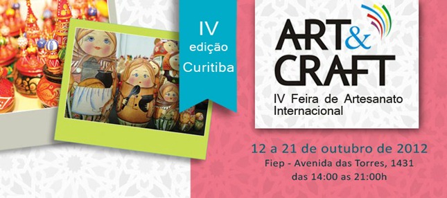 4ª Art & Craft – Feira de Artesanato Internacional em Curitiba nos dias 12 a 21 de outubro na FIEP. art craft curitiba feira artesanato fiep outubro 2