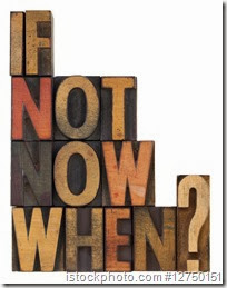 if not now, when - question