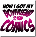 how-i-got-my-boyfriend-to-read-comics
