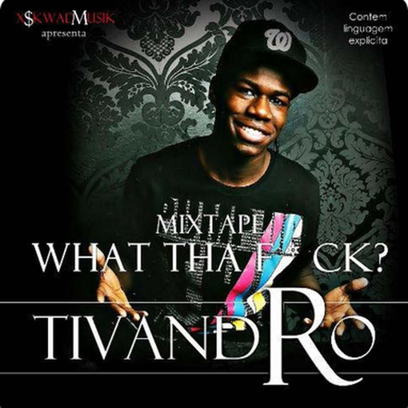 Tivandro – Mixtape “What Tha Fu*k?” [Download Gratuito]