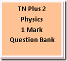 12th Physics 1 mark Question bank