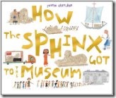 How the Sphinx Got to the Museum How the Sphinx Got to the Museum