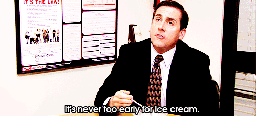 [Michael-Scott-Saying-Its-Never-Too-Early-for-Ice-Cream%255B4%255D.gif]