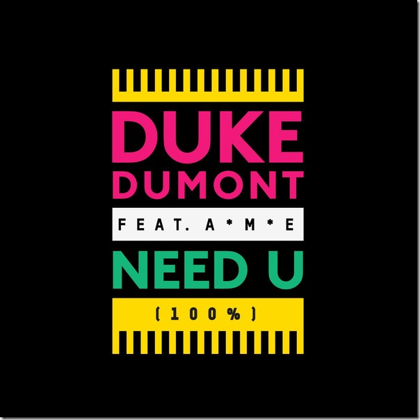 Duke Dumont - Need U (100%) [feat. A*M*E] [Remixes] - EP (iTunes Version)