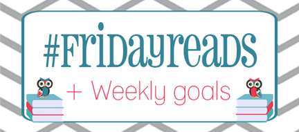 FridayReads_WeeklyGoals FridayReads_WeeklyGoals