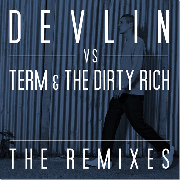 Devlin, Term & The Dirty Rich - The Remixes (Devlin vs. Term & The Dirty Rich) - Single (iTunes Version)