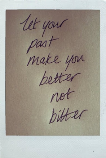 let_your_past_make_you_better_not_bitter_quote