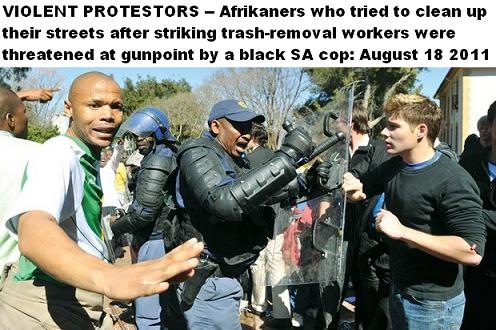 [Afrikaners%2520who%2520tried%2520to%2520clean%2520up%2520after%2520striking%2520trash%2520removal%2520workers%2520threatened%2520at%2520gunpoint%2520by%2520black%2520SA%2520cops%2520Aug%252018%25202011%255B6%255D.jpg]