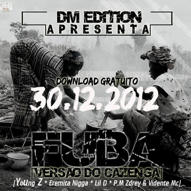 Dm Edition Apresenta: FUBA (Versão Do Cazenga) (Com: YoUng_Z, Eremita Nigga, Lil D, P.M Zdrey & Vidente MC)[ 30/12/2012 Download Gratuito]
