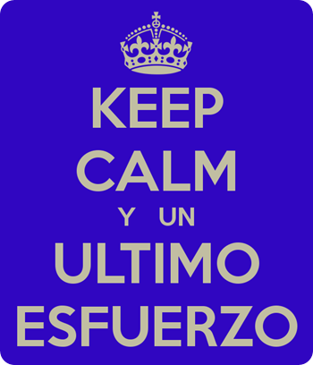 keep-calm-y-un-ultimo-esfuerzo keep-calm-y-un-ultimo-esfuerzo