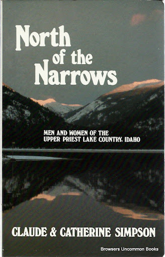 North of the Narrows: Men and Women of the Upper Priest Lake Country, Idaho Claude Simpson and Catherine Simpson