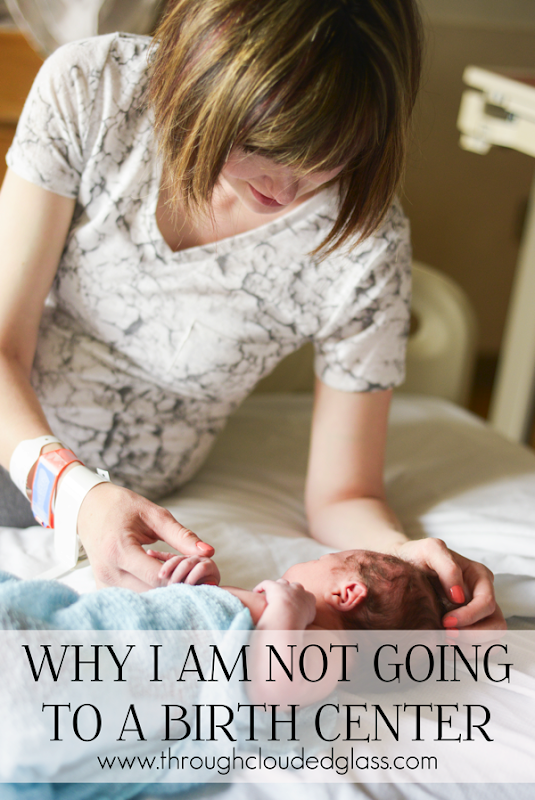 Why I Am Not Going To A Birth Center | Through Clouded Glass Why I Am Not Going To A Birth Center | Through Clouded Glass